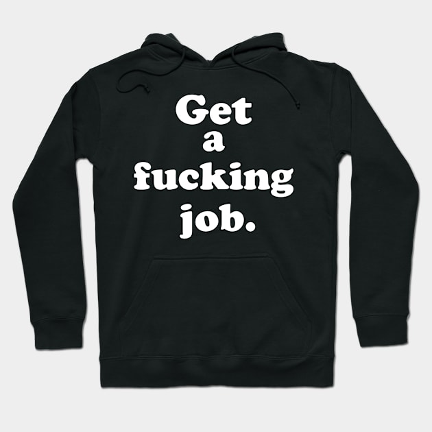 GET A JOB Hoodie by TheCosmicTradingPost